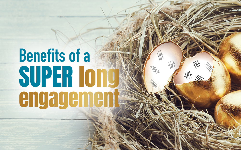 Benefits of a super long Engagement